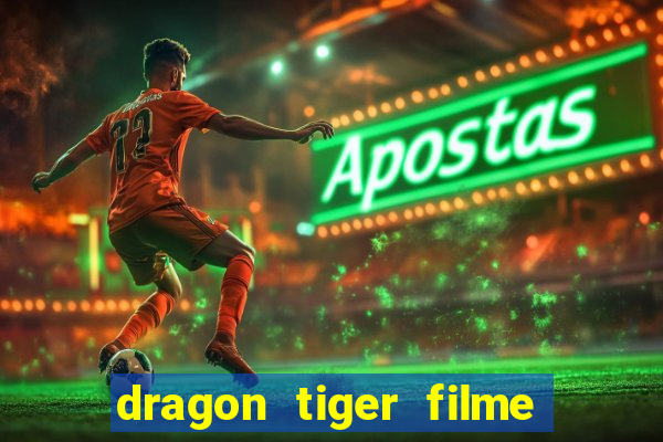 dragon tiger filme completo dublado online